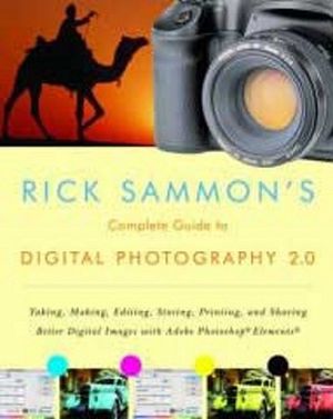 Rick Sammon's Complete Guide to Digital Photography 2.0: Taking, Making, Editing, Storing, Printing, and Sharing Better Digital Images Featuring Adobe image number 0