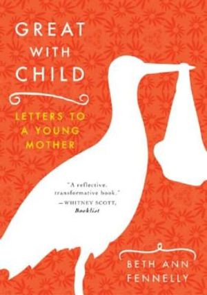 Great with Child: Letters to a Young Mother image number 0