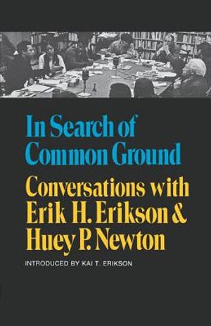 In Search of Common Ground: Conversations with Erik H. Erikson and Huey P. Newton image number 0