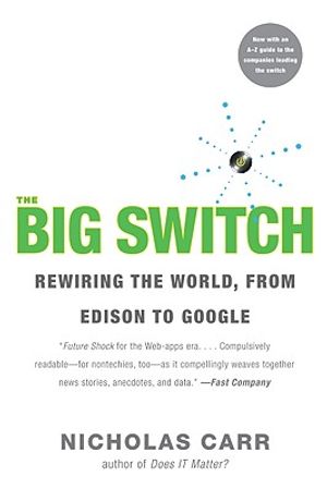 The Big Switch: Rewiring the World, from Edison to Google image number 0