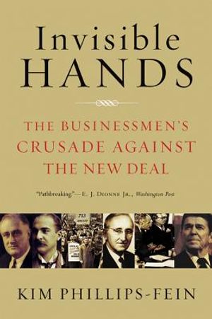 Invisible Hands: The Businessmen's Crusade Against the New Deal image number 0