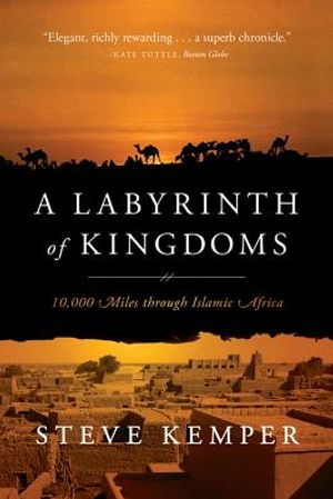 A Labyrinth of Kingdoms: 10,000 Miles Through Islamic Africa image number 0