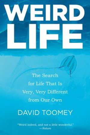 Weird Life: The Search for Life That Is Very, Very Different from Our Own image number 0