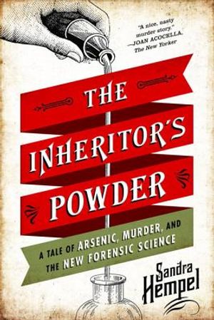 The Inheritor's Powder: A Tale of Arsenic, Murder, and the New Forensic Science image number 0