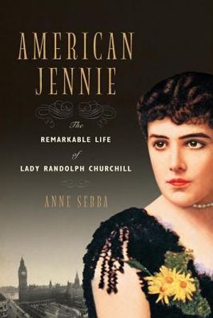 American Jennie: The Remarkable Life of Lady Randolph Churchill image number 0
