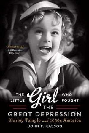 The Little Girl Who Fought the Great Depression: Shirley Temple and 1930s America image number 0