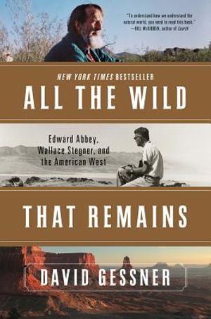 All the Wild That Remains: Edward Abbey, Wallace Stegner, and the American West image number 0