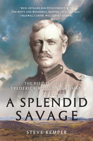A Splendid Savage: The Restless Life of Frederick Russell Burnham image number 0