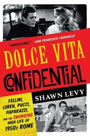 Dolce Vita Confidential: Fellini, Loren, Pucci, Paparazzi, and the Swinging High Life of 1950s Rome image number 0