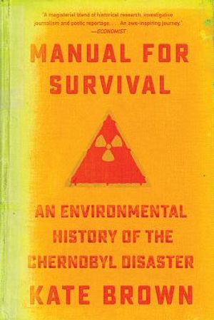 Manual for Survival: An Environmental History of the Chernobyl Disaster image number 0