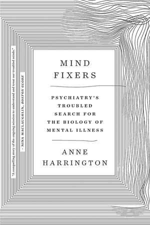 Mind Fixers: Psychiatry's Troubled Search for the Biology of Mental Illness image number 0