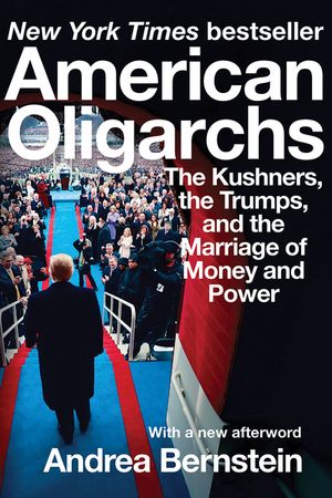 American Oligarchs: The Kushners, the Trumps, and the Marriage of Money and Power image number 0