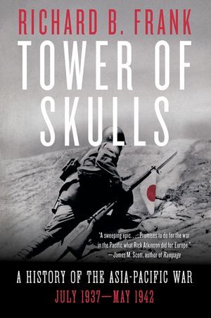 Tower of Skulls: A History of the Asia-Pacific War: July 1937-May 1942 image number 0