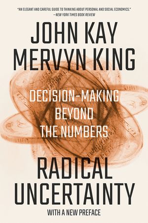 Radical Uncertainty: Decision-Making Beyond the Numbers image number 0