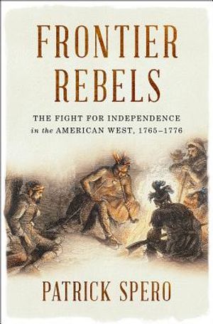 Frontier Rebels: The Fight for Independence in the American West, 1765-1776 image number 0