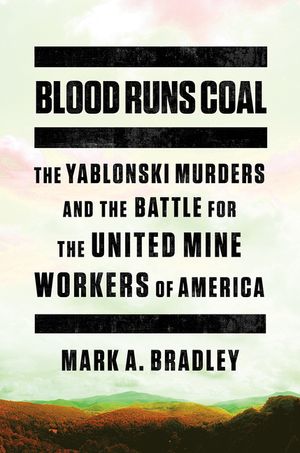 Blood Runs Coal: The Yablonski Murders and the Battle for the United Mine Workers of America image number 0