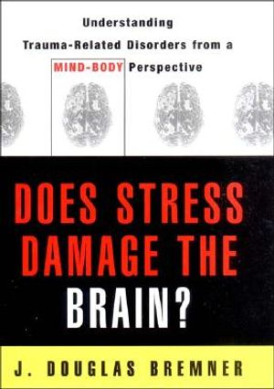 Does Stress Damage the Brain?: Understanding Trauma-Related Disorders from a Neurological Perspective image number 0
