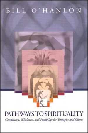 Pathways to Spirituality: Connection, Wholeness, and Possibility for Therapist and Client image number 0
