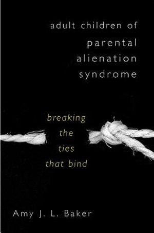 Adult Children of Parental Alienation Syndrome: Breaking the Ties That Bind image number 0