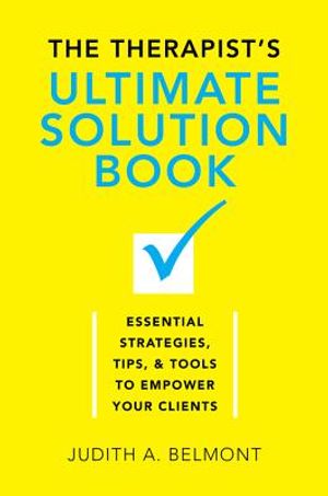 The Therapist's Ultimate Solution Book: Essential Strategies, Tips & Tools to Empower Your Clients image number 0
