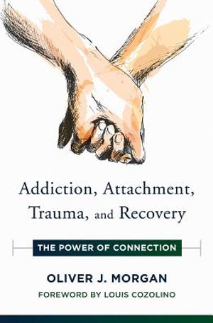 Addiction, Attachment, Trauma and Recovery: The Power of Connection image number 0