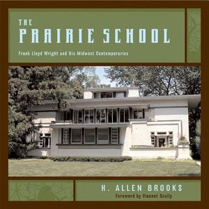 The Prairie School: Frank Lloyd Wright and His Midwest Contemporaries image number 0