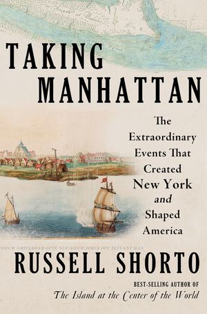Taking Manhattan: The Invention of the World's Greatest City image number 0