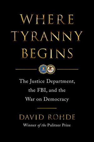 Where Tyranny Begins: The Justice Department, the Fbi, and the War Against Democracy image number 0