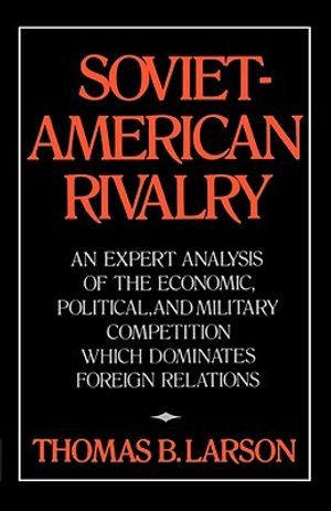 Soviet-American Rivalry: An Expert Analysis of the Economic, Political, and Military Competition which Dominates Foreign Relations image number 0