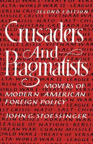 Crusaders and Pragmatists: Movers of Modern American Foreign Policy, Second Edition image number 0