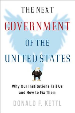 The Next Government of the United States: Why Our Institutions Fail Us and How to Fix Them image number 0