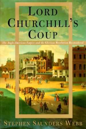Lord Churchill's Coup: The Anglo-American Empire and the Glorious Revolution Reconsidered image number 0