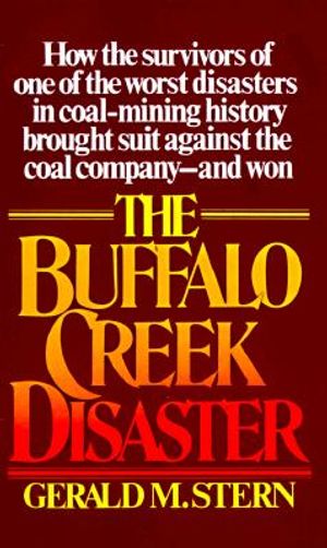The Buffalo Creek Disaster: How the Survivors of One of the Worst Disasters in Coal-Mining History Brought Suit Against the Coal Company--And Won image number 0