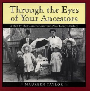 Through the Eyes of Your Ancestors: A Step-By-Step Guide to Uncovering Your Family's History image number 0