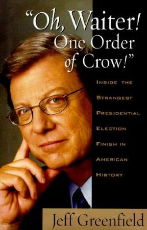 Oh, Waiter! One Order of Crow!: Inside the Strangest Presidental Election Finish in American History image number 0