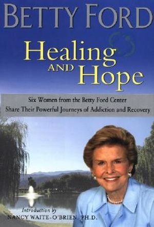 Healing & Hope: Six Women from the Betty Ford Center Share Their Powerful Journeys of Addiction and Recovery image number 0