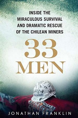 33 Men: Inside the Miraculous Survival and Dramatic Rescue of the Chilean Miners image number 0