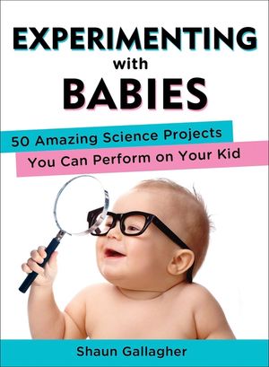Experimenting with Babies: 50 Amazing Science Projects You Can Perform on Your Kid image number 0