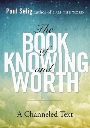 The Book of Knowing and Worth: A Channeled Text image number 0