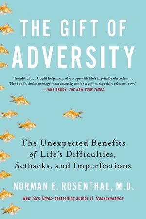 The Gift of Adversity: The Unexpected Benefits of Life's Difficulties, Setbacks, and Imperfections image number 0