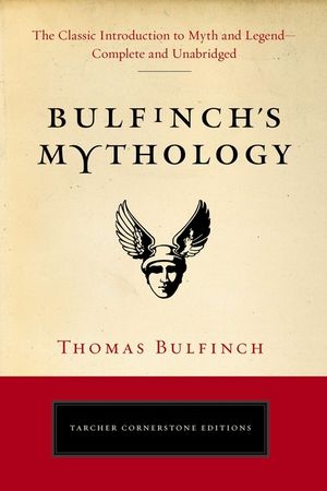 Bulfinch's Mythology: The Classic Introduction to Myth and Legend-Complete and Unabridged image number 0