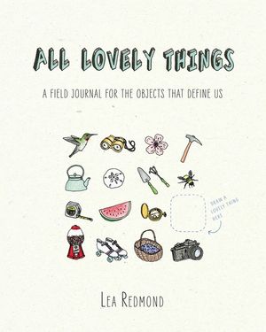 All Lovely Things: A Field Journal for the Objects That Define Us image number 0