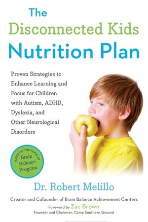 The Disconnected Kids Nutrition Plan: Proven Strategies to Enhance Learning and Focus for Children with Autism, Adhd, Dyslexia, and Other Neurological image number 0