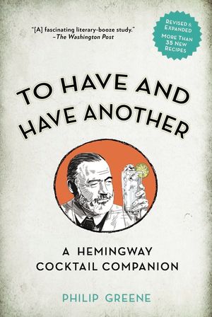 To Have and Have Another Revised Edition: A Hemingway Cocktail Companion image number 0
