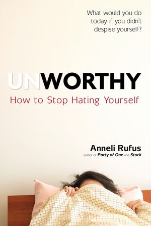 Unworthy: How to Stop Hating Yourself image number 0