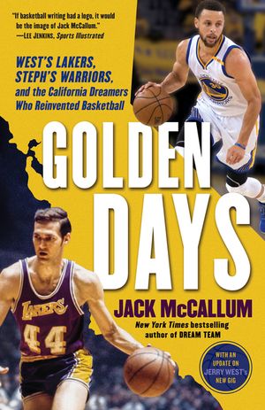 Golden Days: West's Lakers, Steph's Warriors, and the California Dreamers Who Reinvented Basketball image number 0