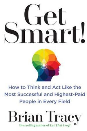 Get Smart!: How to Think and Act Like the Most Successful and Highest-Paid People in Every Field image number 0