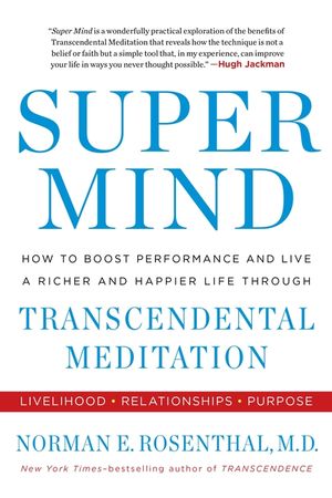 Super Mind: How to Boost Performance and Live a Richer and Happier Life Through Transcendental Meditation image number 0