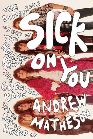 Sick on You: The Disastrous Story of the Hollywood Brats, the Greatest Band You've Never Heard of image number 0