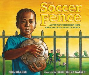 The Soccer Fence: A Story of Friendship, Hope, and Apartheid in South Africa image number 0